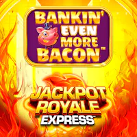 Bankin Even More Bacon Jackpot Royale Express